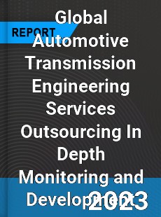Global Automotive Transmission Engineering Services Outsourcing In Depth Monitoring and Development Analysis
