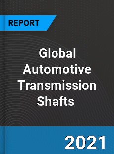 Global Automotive Transmission Shafts Market