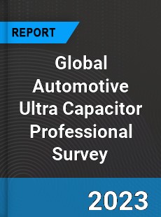 Global Automotive Ultra Capacitor Professional Survey Report