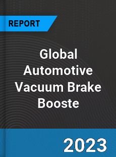 Global Automotive Vacuum Brake Booste Market