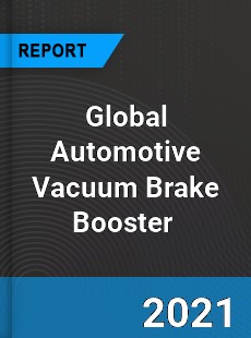 Global Automotive Vacuum Brake Booster Market