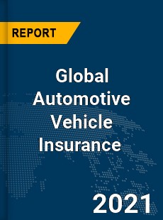 Global Automotive Vehicle Insurance Market