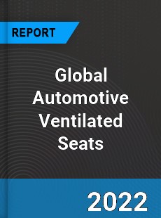 Global Automotive Ventilated Seats Market