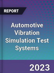 Global Automotive Vibration Simulation Test Systems Market