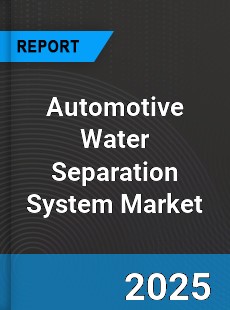 Global Automotive Water Separation System Market