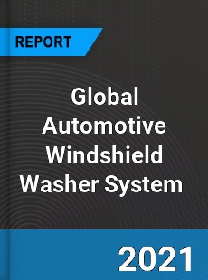 Global Automotive Windshield Washer System Market