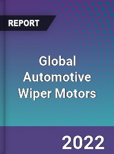 Global Automotive Wiper Motors Market