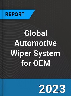 Global Automotive Wiper System for OEM Industry