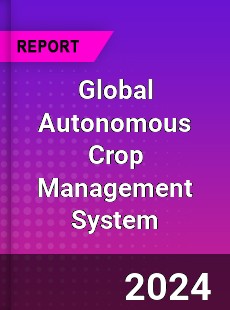 Global Autonomous Crop Management System Industry