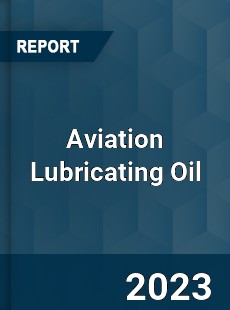 Global Aviation Lubricating Oil Market