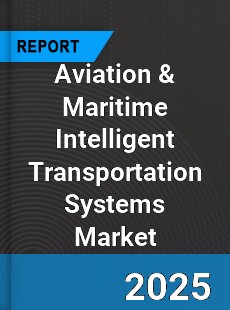 Global Aviation & Maritime Intelligent Transportation Systems Industry