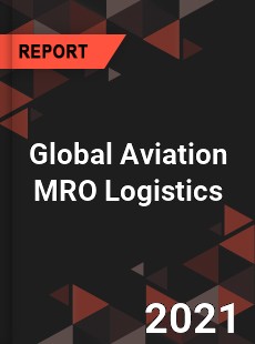 Global Aviation MRO Logistics Market