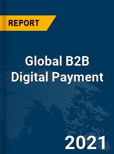 Global B2B Digital Payment Market