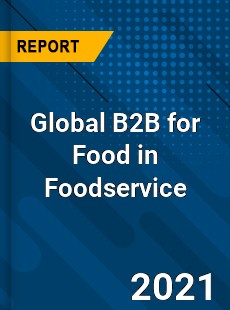 Global B2B for Food in Foodservice Market