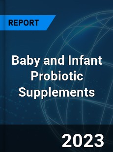 Global Baby and Infant Probiotic Supplements Market