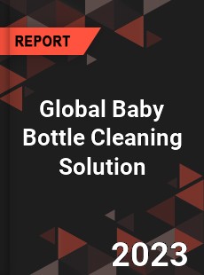Global Baby Bottle Cleaning Solution Industry