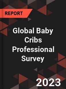 Global Baby Cribs Professional Survey Report