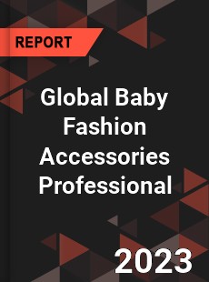 Global Baby Fashion Accessories Professional Market