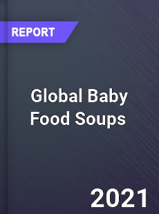 Global Baby Food Soups Market