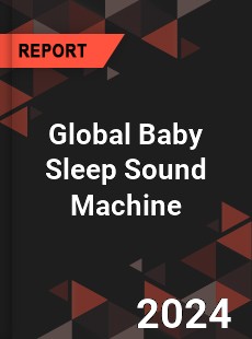 Global Baby Sleep Sound Machine Industry