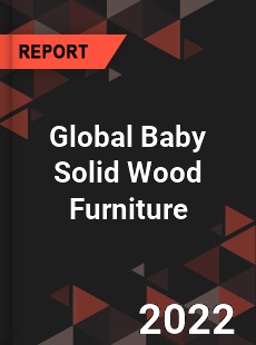 Global Baby Solid Wood Furniture Market