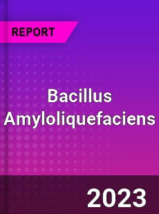 Global Bacillus Amyloliquefaciens Market