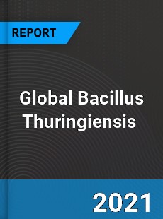 Global Bacillus Thuringiensis Market