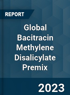 Global Bacitracin Methylene Disalicylate Premix Market