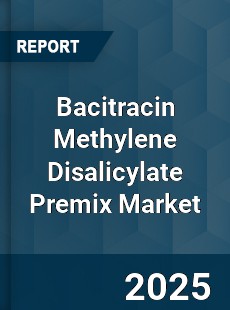 Global Bacitracin Methylene Disalicylate Premix Market