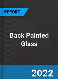 Global Back Painted Glass Market