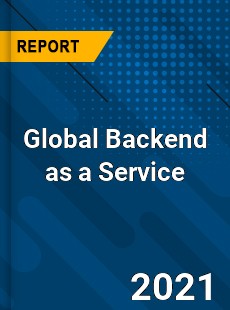 Global Backend as a Service Market