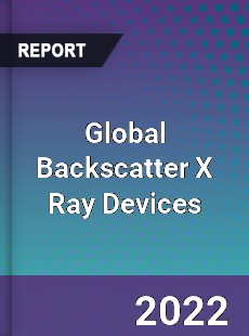 Global Backscatter X Ray Devices Market