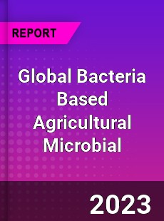 Global Bacteria Based Agricultural Microbial Industry