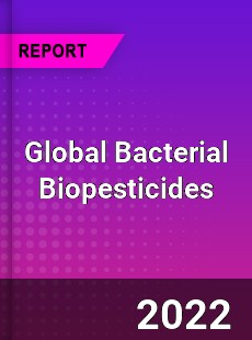 Global Bacterial Biopesticides Market