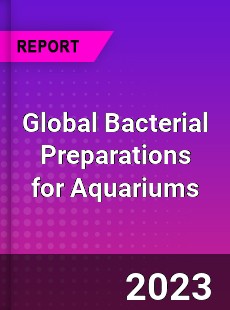 Global Bacterial Preparations for Aquariums Industry