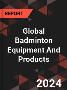 Global Badminton Equipment And Products Industry