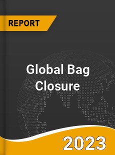 Global Bag Closure Market