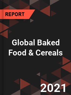 Global Baked Food amp Cereals Market
