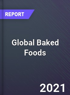 Global Baked Foods Market
