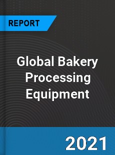 Global Bakery Processing Equipment Market