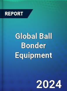 Global Ball Bonder Equipment Market