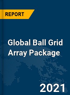 Global Ball Grid Array Package Market
