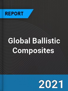 Global Ballistic Composites Market
