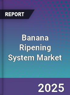 Global Banana Ripening System Industry