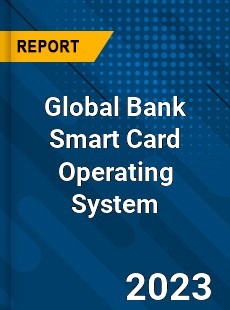 Global Bank Smart Card Operating System Industry
