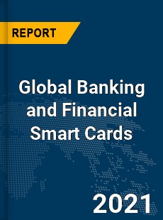 Global Banking and Financial Smart Cards Market