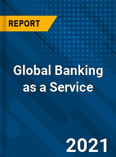 Global Banking as a Service Market