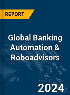 Global Banking Automation & Roboadvisors Market