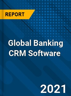 Global Banking CRM Software Market
