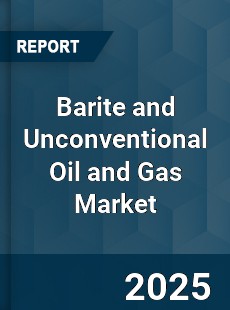 Global Barite and Unconventional Oil and Gas Market